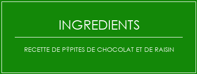 Recette de pépites de chocolat et de raisin Ingrédients Recette Indienne Traditionnelle