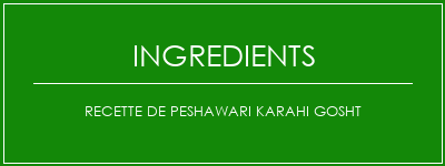 Recette de Peshawari Karahi Gosht Ingrédients Recette Indienne Traditionnelle