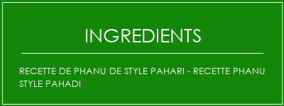 Recette de Phanu de style Pahari - Recette Phanu Style Pahadi Ingrédients Recette Indienne Traditionnelle