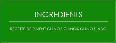 Recette de piment chinois chinois chinois indo Ingrédients Recette Indienne Traditionnelle