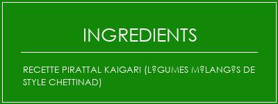 Recette Pirattal Kaigari (légumes mélangés de style Chettinad) Ingrédients Recette Indienne Traditionnelle