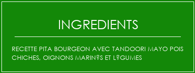 Recette pita bourgeon avec tandoori mayo pois chiches, oignons marinés et légumes Ingrédients Recette Indienne Traditionnelle