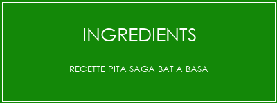 Recette Pita Saga Batia Basa Ingrédients Recette Indienne Traditionnelle