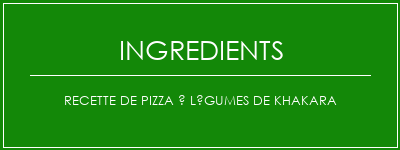 Recette de pizza à légumes de Khakara Ingrédients Recette Indienne Traditionnelle