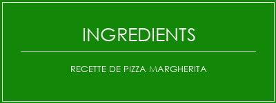 Recette de pizza margherita Ingrédients Recette Indienne Traditionnelle