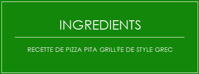 Recette de pizza pita grillée de style grec Ingrédients Recette Indienne Traditionnelle