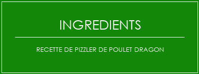 Recette de pizzler de poulet dragon Ingrédients Recette Indienne Traditionnelle