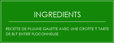 Recette de Pluune Galette avec une croûte à tarte de blé entier floconneuse Ingrédients Recette Indienne Traditionnelle