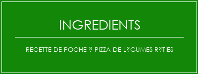 Recette de poche à pizza de légumes rôties Ingrédients Recette Indienne Traditionnelle