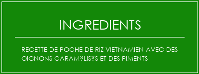 Recette de poche de riz vietnamien avec des oignons caramélisés et des piments Ingrédients Recette Indienne Traditionnelle