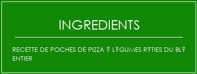 Recette de poches de pizza à légumes rôties du blé entier Ingrédients Recette Indienne Traditionnelle