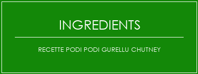 Recette Podi Podi Gurellu Chutney Ingrédients Recette Indienne Traditionnelle