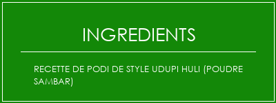 Recette de podi de style UDupi Huli (poudre Sambar) Ingrédients Recette Indienne Traditionnelle