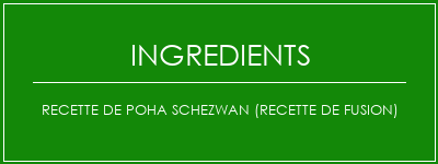 Recette de Poha Schezwan (recette de fusion) Ingrédients Recette Indienne Traditionnelle