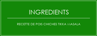 Recette de pois chiches Tikka masala Ingrédients Recette Indienne Traditionnelle