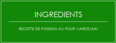 Recette de poisson au four marocain Ingrédients Recette Indienne Traditionnelle