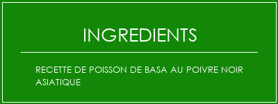 Recette de poisson de basa au poivre noir asiatique Ingrédients Recette Indienne Traditionnelle