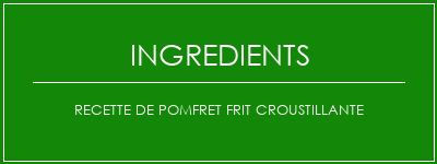 Recette de Pomfret frit croustillante Ingrédients Recette Indienne Traditionnelle