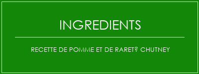 Recette de pomme et de rareté Chutney Ingrédients Recette Indienne Traditionnelle