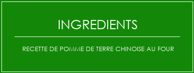 Recette de pomme de terre chinoise au four Ingrédients Recette Indienne Traditionnelle