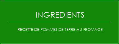 Recette de pommes de terre au fromage Ingrédients Recette Indienne Traditionnelle