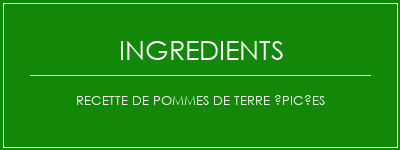 Recette de pommes de terre épicées Ingrédients Recette Indienne Traditionnelle