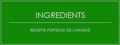 Recette popsicle de mangue Ingrédients Recette Indienne Traditionnelle