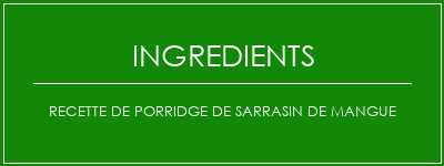 Recette de porridge de sarrasin de mangue Ingrédients Recette Indienne Traditionnelle