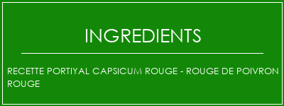 Recette portiyal Capsicum rouge - Rouge de poivron rouge Ingrédients Recette Indienne Traditionnelle