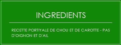 Recette portiyale de chou et de carotte - pas d'oignon et d'ail Ingrédients Recette Indienne Traditionnelle