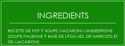 Recette de pot à soupe Macaroni Minesestrone (soupe italienne à base de légumes, de haricots et de macaroni) Ingrédients Recette Indienne Traditionnelle