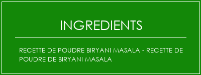 Recette de poudre Biryani Masala - Recette de poudre de Biryani Masala Ingrédients Recette Indienne Traditionnelle