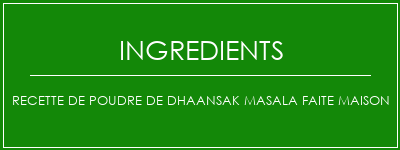 Recette de poudre de dhaansak Masala faite maison Ingrédients Recette Indienne Traditionnelle