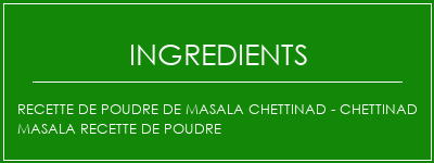 Recette de poudre de masala Chettinad - Chettinad Masala Recette de poudre Ingrédients Recette Indienne Traditionnelle