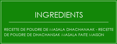 Recette de poudre de Masala Dhachanaak - Recette de poudre de Dhachansak Masala faite maison Ingrédients Recette Indienne Traditionnelle