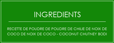 Recette de poudre de poudre de chilie de noix de coco de noix de coco - Coconut Chutney Bodi Ingrédients Recette Indienne Traditionnelle