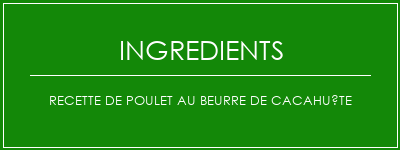 Recette de poulet au beurre de cacahuète Ingrédients Recette Indienne Traditionnelle