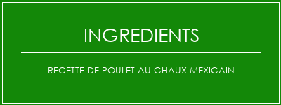 Recette de poulet au chaux mexicain Ingrédients Recette Indienne Traditionnelle