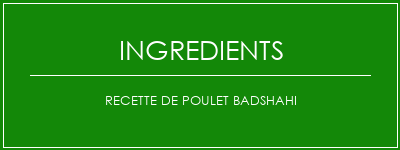 Recette de poulet Badshahi Ingrédients Recette Indienne Traditionnelle