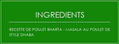 Recette de poulet Bharta - Masala au poulet de style Dhaba Ingrédients Recette Indienne Traditionnelle