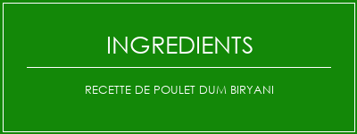 Recette de poulet DUM BIRYANI Ingrédients Recette Indienne Traditionnelle