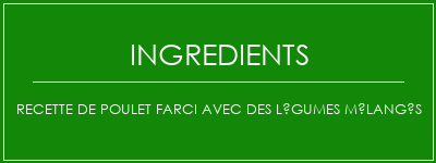 Recette de poulet farci avec des légumes mélangés Ingrédients Recette Indienne Traditionnelle