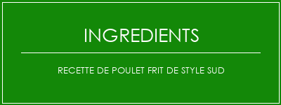 Recette de poulet frit de style sud Ingrédients Recette Indienne Traditionnelle