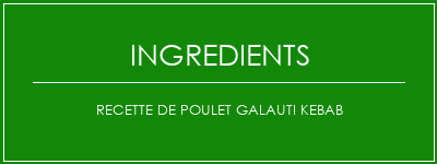 Recette de Poulet Galauti Kebab Ingrédients Recette Indienne Traditionnelle