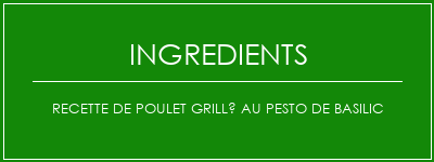 Recette de poulet grillé au pesto de basilic Ingrédients Recette Indienne Traditionnelle