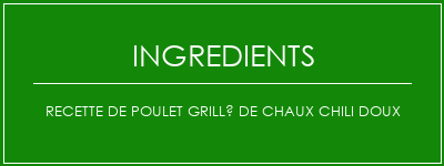 Recette de poulet grillé de chaux chili doux Ingrédients Recette Indienne Traditionnelle