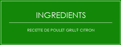 Recette de poulet grillé citron Ingrédients Recette Indienne Traditionnelle