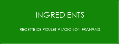 Recette de poulet à l'oignon français Ingrédients Recette Indienne Traditionnelle