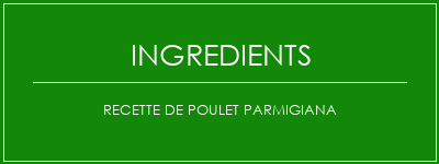 Recette de poulet parmigiana Ingrédients Recette Indienne Traditionnelle