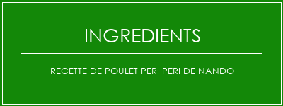 Recette de poulet Peri Peri de Nando Ingrédients Recette Indienne Traditionnelle